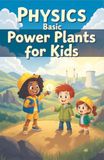 Physics Basic Power Plants for Kids: How Coal Nuclear Solar Wind Hydro Geothermal Tidal Fusion and Hydrogen Generate Electricity Explained: 15