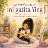 Las enseñanzas de mi gatita Ying: Un cuento sobre yoga, amistad y confianza