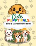 Cute PUPPY PALS Cute Puppy Pals: Bold & Easy Colouring Book