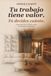 Tu trabajo tiene valor. Tú decides cuánto: Cómo poner precio, venderte y crecer sin traicionar tu forma de ser