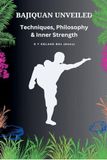 Bajiquan Unveiled - Techniques, Philosophy, and Inner Strength