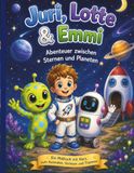 Juri, Lotte & Emmi – Abenteuer zwischen Sternen und Planeten: Ein Vorlese- und Malbuch für Kinder ab 6 Jahren – Spannende Weltraumgeschichte mit vielen Ausmalbildern
