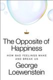 The Collins The Opposite of Happiness: How Bad Feelings Make and Break Us