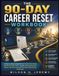 THE 90-DAY CAREER RESET WORKBOOK