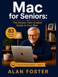 Mac for Seniors / The Simple, Plain-English Guide to Your Mac / Mac for Seniors