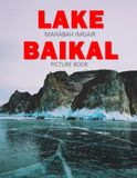 Lake Baikal: A Stunning Coffee Table Photo Book for Travel and Tourism Enthusiasts