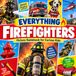 Everything Firefighters: Fire Trucks, Firefighter Gear, Rescue Vehicles, Fire Safety, and Fascinating Facts for Curious Kids