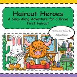 Haircut Heroes!: Sing-Along Adventure for a Brave First Haircut