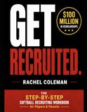 Get Recruited: The Step-By-Step Softball Recruiting Workbook for Players & Parents