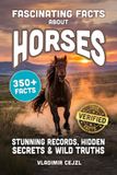 Fascinating Libri GmbH Fascinating Facts About Horses: Records, Breeds, and Astonishing Secrets of The World's Most Majestic Animal