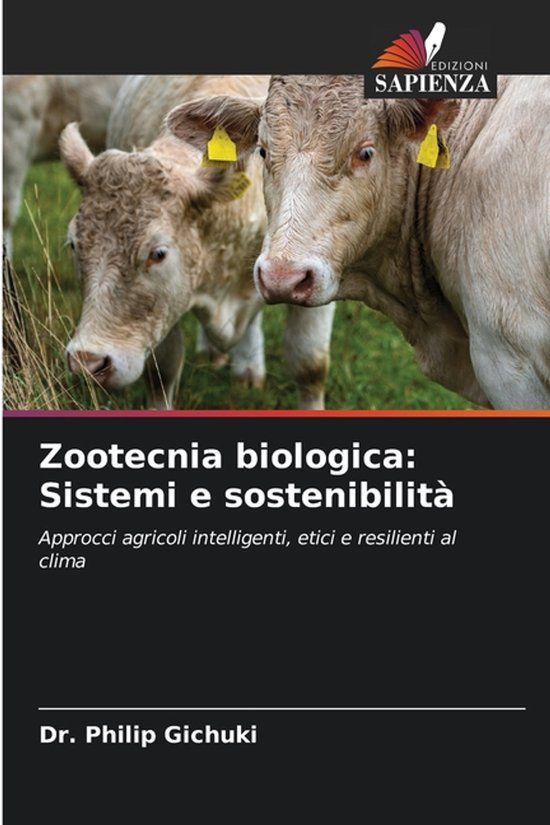Zootecnia Edizioni Sapienza Zootecnia biologica: Sistemi e sostenibilità: Approcci agricoli intelligenti, etici e resilienti al clima