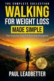 The Walking for Weight Loss Made Simple: The Complete Collection