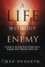 A Life Without an Enemy: A Guide to Turning Every Enemy Into a Stepping Stone Toward a Better You