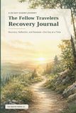 The Fellow Travelers The Recovery Journal: A Companion for the Hard Days and the Hopeful Ones