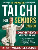 Tai Chi for Seniors Over 60: A 28-Day Program to Regain Confidence and Maintain Independence with Gentle 10-Minute Daily Exercises Designed for Better Balance, Mobility, and Strength