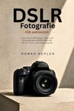 DSLR-Fotografie Independently Published DSLR-Fotografie für Anfänger