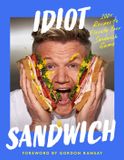 Idiot HarperCollins Publishers Idiot Sandwich: 100+ Recipes to Elevate Your Sandwich Game