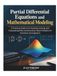 PARTIAL DIFFERENTIAL EQUATIONS AND MATHEMATICAL MODELING: A Practical Guide to Formulating, Solving, and Interpreting PDEs and Boundary Value Problems for Scientists and Engineers