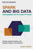 Spark Independently Published Spark and Big Data Processing with R and Python