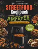 Das Streetfood Das internationale STREETFOOD-Kochbuch für den Airfryer: Über 100 authentische Streetfood-Rezepte aus aller Welt