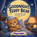 GOOD NIGHT, TEDDY BEAR. A COZY BEDTIME STORY (AGES 3-5)