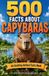 500 Independently Published Awesome Wildlife Explorers- 500 Fascinating Facts About Capybaras