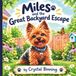 Miles and the Great Backyard Escape: A Playful Rhyming Adventure for Kids About Curiosity, Dogs, and Exploring the Great Outdoors