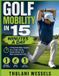 Golf Independently Published Golf Mobility In 15 Minutes a Day: A Practical Daily System for a Freer Swing, Fewer Aches, and More Consistent Golf