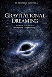 Gravitational Dreaming: How Black Holes Produce Low-Frequency Thought Analogs