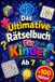 Das Ultimative Rätselbuch Für Kinder Ab 7: +100 Rätsel – Fröhliche Denkabenteuer mit Logik, Neugier, Fantasie und cleveren Überraschungen