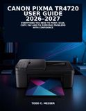 Canon PIXMA TR4720 User Guide 2026-2027 Paperback