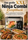 Das Bookmundo Das große XXL Ninja Combi Rezeptbuch 140+ vielseitige Rezepte für Kochen, Backen, Grillen, Dampfgaren & Air Fryen