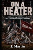 On a Heater: Oklahoma's Improbable Road to the 2026 College Baseball National Championship