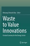 Waste Springer Nature Waste to Value Innovations: Circular Economy for the Energy Sector