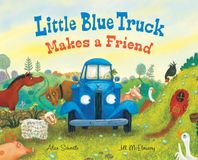 Little Blue Truck Little Blue Truck Makes a Friend