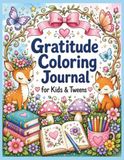 Gratitude Coloring Journal for Kids: Prompts, Coloring Pages, and Trackers to Create a Thankful Heart