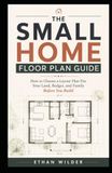 The Small Home Floor Plan Guide