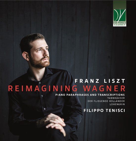 Sonic Rendezvous Filippo Tenisci - Liszt: Reimagining Wagner, Piano Paraphrases And Transcriptions (CD)
