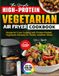 The Simple High-Protein Vegetarian Air Fryer Cookbook