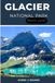 Glacier National Park Travel Guide