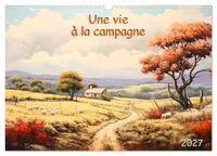 Une CALVENDO Une vie à la campagne (Calendrier mural 2027 DIN A3 vertical), CALVENDO calendrier mensuel