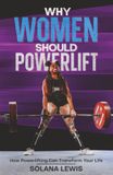 Why Women Should Powerlift: How Powerlifting Can Transform Your Life