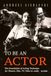 TO BE AN ACTOR / The Foundation of Acting Technique / Theatre, Film, TV, Video & Audio / N/A