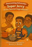 Overcoming Adversity: Super Jerry & the Secret Ingredient!