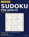 Large Print Sudoku for Adults: 120 Logic-Verified Puzzles, Easy to Expert - One Puzzle Per Page with Full Solutions