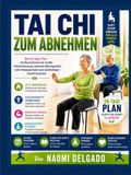 Tai Chi Zum Abnehmen: Ein 28-Tage-Plan mit Illustrationen für sanfte Fettverbrennung, besseres Gleichgewicht, mehr Beweglichkeit und nachhaltigen Gewichtsverlust