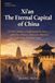 Xi'an: The Eternal Capital of China: 50 True Stories to Understand the City's 3,000-Year History, Terracotta Warriors, Silk Road, Food and People