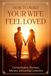 How to Make Your Wife Feel Loved: Communication, Romance, Intimacy, and Lasting Connection