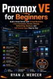 Proxmox Independently Published Proxmox VE for Beginners: Build a Home Server with Virtual Machines, Linux Containers, Docker, Storage, Networking, Backups, and Self-Hosted Apps Step by Step: 19
