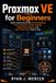Proxmox Independently Published Proxmox VE for Beginners: Build a Home Server with Virtual Machines, Linux Containers, Docker, Storage, Networking, Backups, and Self-Hosted Apps Step by Step: 19